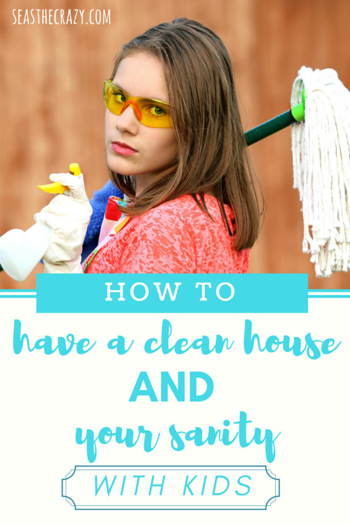 how-to-have-a-clean-house-and-your-sanity-with-kids-seas-the-crazy